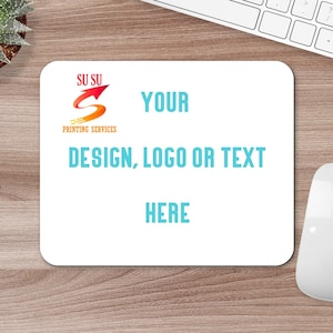 May include: White mouse pad with a red and orange logo that says "Su Su Printing Services" and the text "Your Design, Logo or Text Here" in blue.