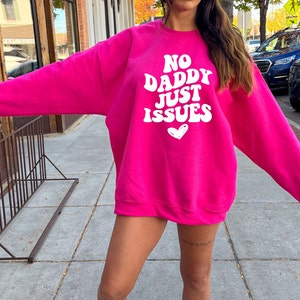No Daddy Just Issues. Daddy Issues Sweater. Trendy Crewneck Sweater. Retro Sweatshirt. Groovy Shirt. Sarcastic Funny Sweater. Gift for Her.
