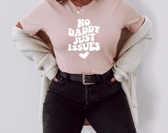 No Daddy Just Issues. Daddy Issues Tee. Trendy Crewneck Shirt. Short Sleeve. Retro Shirt. Groovy T-Shirt. Sarcastic Funny Shirt. Gift Idea.