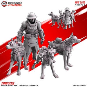May include: A collection of gray miniature figures depicting a dog handler and several dogs, all in a steampunk-inspired style. The figures are labeled as "British Weird War | Dog Handler Team - A" and are 28mm scale. The image also includes the text "May 2026 Release."