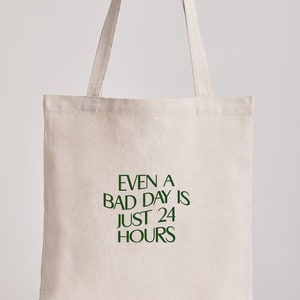 Inspiring Quote Tote Bag | Even a Bad Day | Aesthetic Cotton Tote