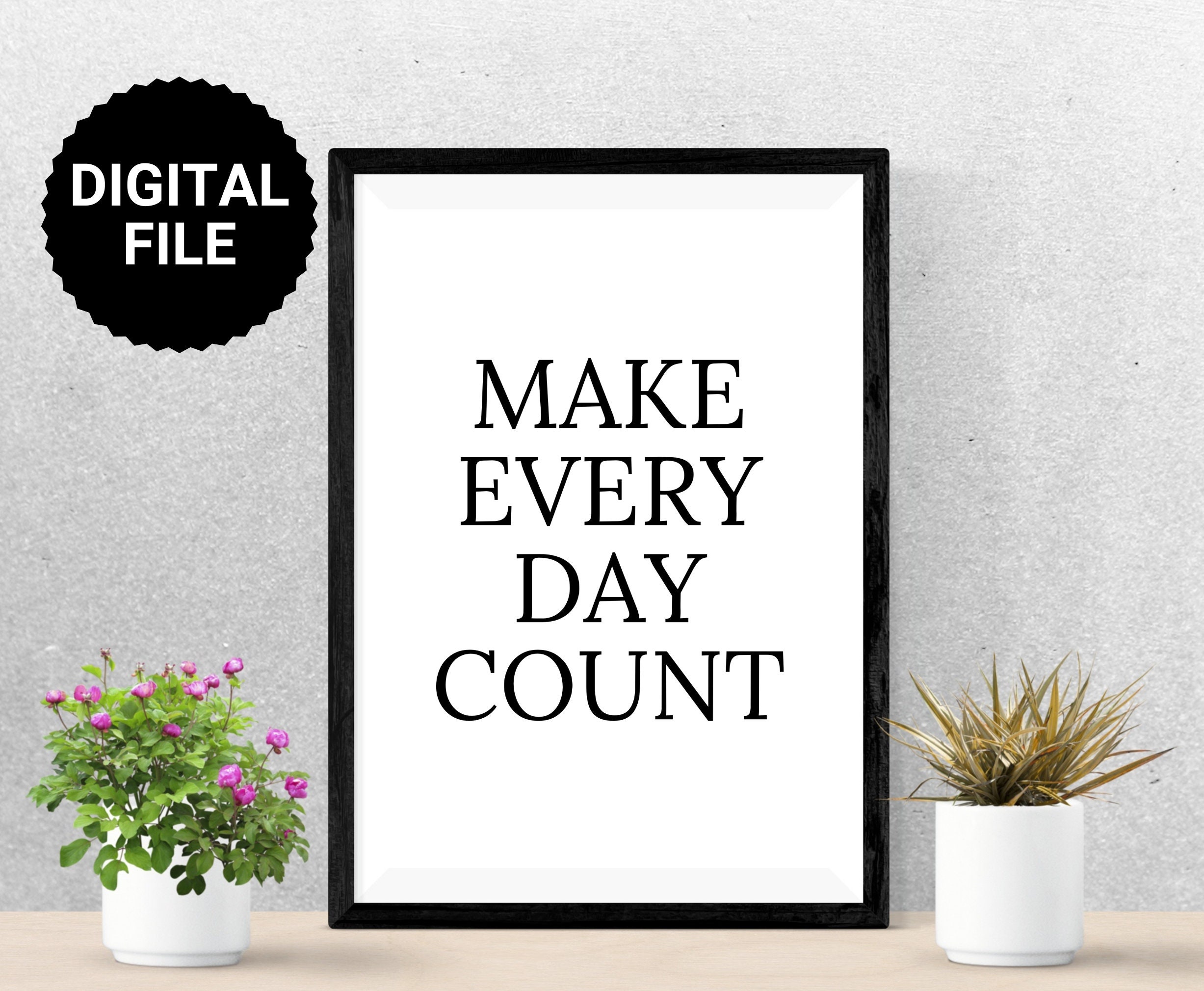 Make every day count printable art motivational quote print etsy