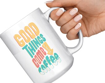 Good Things Come From Coffee 15oz Mug