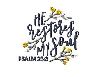 He restores my soul Psalm 23:3 Christian machine embroidery design, Christian quotes, Biblical embroidery