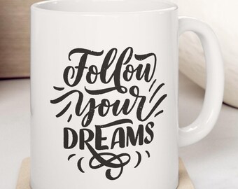 Follow Your Dreams Coffee Mug, Inspirational Gift (11oz, 15oz)