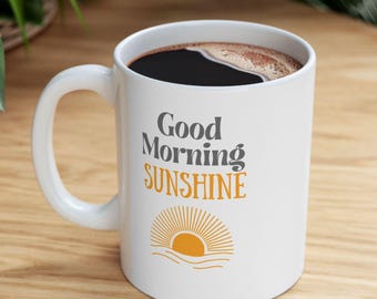Good Morning Sunshine Coffee Mug, Cheerful Kitchen Decor