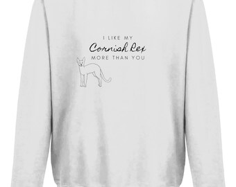 I Like My Cornish Rex More Than You, Cat Sweatshirt, Jumper, mens, womens, Rexcat lover, slouch, loungewear, cat person,