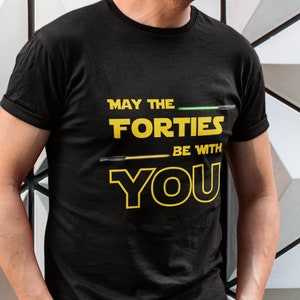 May the Forties Be With You - 40th Birthday Shirt - Disney Shirt - Lightsaber Shirt - Unisex Jersey Short Sleeve Tee