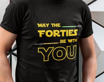 May the Forties Be With You - 40th Birthday Shirt - Disney Shirt - Lightsaber Shirt - Unisex Jersey Short Sleeve Tee