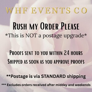 May include: A pink and white rose with the text "WHF EVENTS CO" in gold letters. The text "RUSH MY ORDER PLEASE" is in black letters. The text "*This is NOT a postage upgrade*" is in black letters. The text "PROOFS SENT TO YOU WITHIN 24 HOURS" is in black letters. The text "SHIPPED AS SOON AS YOU APPROVE PROOFS" is in black letters. The text "**Postage is via STANDARD shipping**" is in black letters. The text "*** Excludes orders received after midday and weekends" is in black letters.