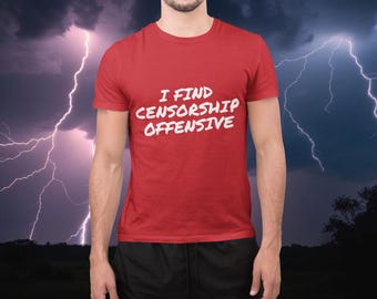 I Find Censorship Offensive, Graphic Protest Tee: - Unisex Cotton Shirt