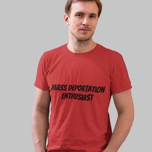 Mass Deportation Enthusiast T-Shirt, Unisex Tee, Political Statement Shirt, Activist Apparel, Protest Wear