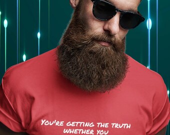 Your Getting The Truth Whether You Like It Or Not, Brutally Honest Graphic Tee