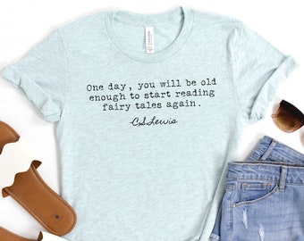 One Day You Will Be Old Enough To Start Reading Fairy Tales Again, CS Lewis Quote, Lewis Literary Gift