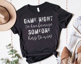 Game Night I’m Here Because Someone Has To Win Shirt, Board Game Shirt, Family Shirt