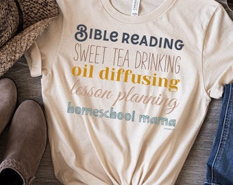 Bible Reading, Sweet Tea Drinking, Oil Diffusing, Lesson Planning, Homeschool Mom Shirt, Mother’s Day Gift, Christian Shirts for Women