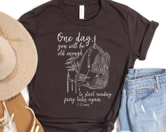 One Day You Will Be Old Enough To Start Reading Fairy Tales Again, CS Lewis Quote, Christian Literature Shirts, Gift for Homeschool Mom