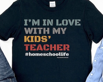 Funny Homeschool Teacher Shirt: I Love My Kids' Teacher, Valentine Shirt, For Homeschool Dad