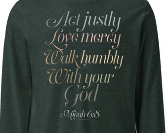 Act Justly Love Mercy Walk Humbly With Your God Long Sleeve Tee, Micah Bible Verse Christian Shirt