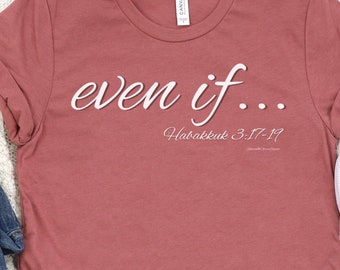 Auch wenn… Habakuk 3: 17-19 Shirt, christliche Shirts für sie, vorsichtiges Shirt, inspirierendes Shirt