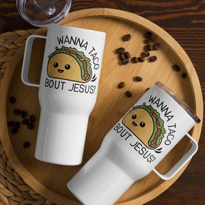 Wanna Taco Bout Jesus Travel Mug With Handle, Funny Christian Travel Tumbler, Humorous Christian Gifts