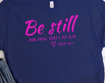 Be Still And Know T-Shirt: Christian Women's Faith Tee