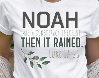 Noah Was A Conspiracy Theorist Then It Rained Shirt, Luke 17:26 Shirt, Bible Verse Shirt, Christian Shirt, Conservative Shirt