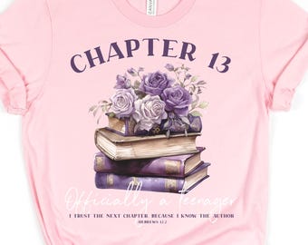 Chapter 13 Officially a Teenager, Christian Teenager, I Trust the Next Chapter Because I Know the Author, Hebrews 12:2, Bible Verse Shirt