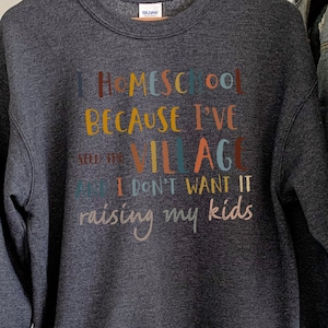 I Homeschool Because I’ve Seen The Village Sweatshirt, Homeschool Mom Crewneck Sweatshirts