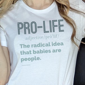 Pro Life The Radical Idea That Babies Are People Shirt, Anti-Abortion Shirt, Pro Life Activist Shirt, Christian Conservative Shirt