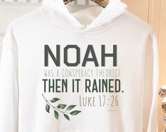 Noah Was A Conspiracy Theorist Then It Rained Hoodie, Luke 17:26 Hoodie, Bible Verse Hoodie Sweatshirt, Christian Hoodie, Conservative Shirt