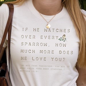 If He Watches Over Every Sparrow, How Much More Does He Love You? Matthew 10:31 Christian Shirt