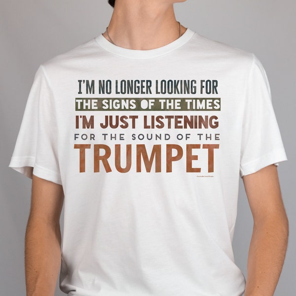 I’m No Longer Looking For The Signs Of The Times I’m Just Listening For The Sound Of The Trumpet Shirt, Humorous Christian Shirt