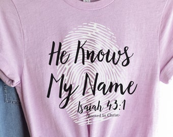 He Knows My Name Shirt, Isaiah 43:1, Bible Verse Shirt, Christian Shirts for Girls, Christian Shirts for Women, Christian Gifts, Fingerprint