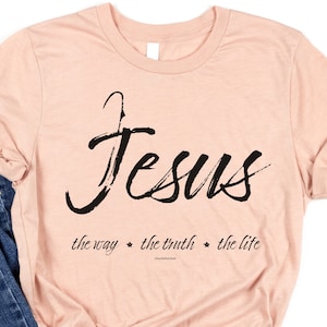 Jesus The Way The Truth The Life Shirt, Jesus Shirts, Christian Shirts for Her