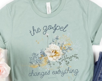The Gospel Changes Everything Shirt: Christian Women's Tee