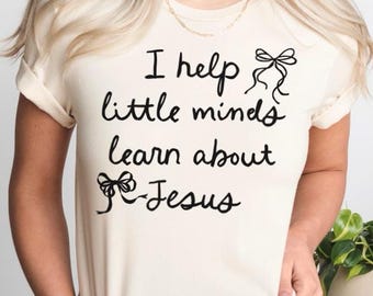 Sunday School Teacher Shirt, I Help Little Minds Learn About Jesus Tee, Church Volunteer Shirt, Christian Ministry Gift