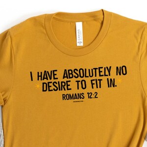 Não tenho absolutamente nenhum desejo de me encaixar em uma camisa, Romanos 12:2 Camisetas cristãs para ela, presentes cristãos para mulheres
