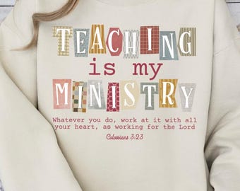 Teacher Sweatshirt: Teaching Is My Ministry
