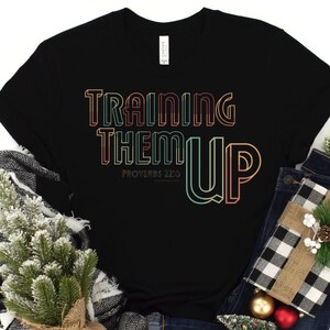 Training Them Up Shirt, Proverbs 22:6 T-Shirt, Christian Shirts for Moms, Christian Homeschool Mom Shirts