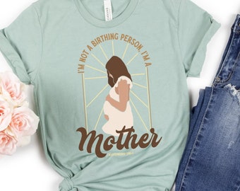 I’m Not A Birthing Person I’m A Mother Shirt, Custom Conservative Shirt for Mom