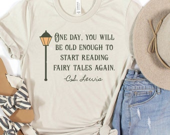 One Day You Will Be Old Enough To Start Reading Fairy Tales Again, CS Lewis Quote Shirt, Literary Shirts, Christian Shirts