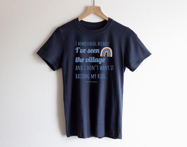 I Homeschool Because I’ve Seen the Village Christian Homeschool Mom Tee Shirt image 4