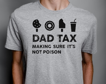 Dad Tax, Dad Tax Shirt, Dad TShirt, Fathers Day Shirt, Funny Dad Shirt, Dad Gifts, Dad Shirt, Fathers Day, Fathers Day Gift