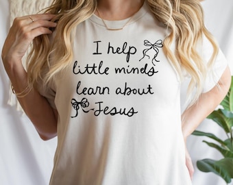 Christian Teacher Shirt, I Help Little Minds Learn About Jesus, Faith Based Teacher Tee, Religious School Teacher Tee