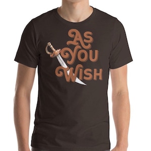 As You Wish Shirt, Valentines Day Gift for Him, Movie Quote Shirt, Literary Shirt, Movie Lover Shirt