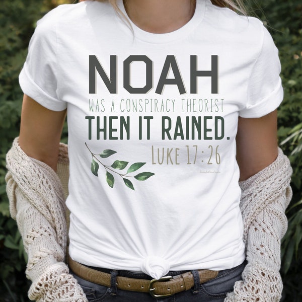 Noah Was A Conspiracy Theorist Then It Rained Shirt, Luke 17:26 Shirt, Bible Verse Shirt, Christian Shirt, Conservative Shirt
