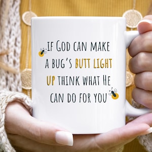 If God Can Light Up A Bug’s Butt Imagine What He Can Do For You Mug, Christian Mug, Funny Christian Mug, Lightning Bug Mug, Humorous Mug