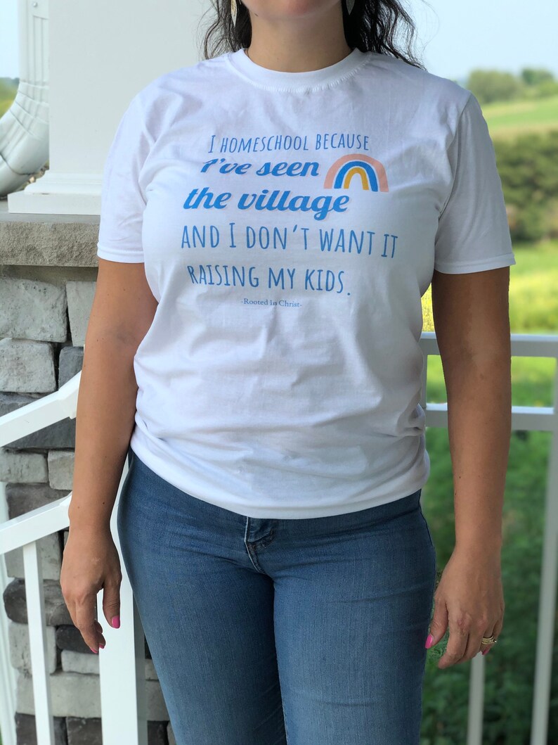 I Homeschool Because Ive Seen the Village Shirt, Homeschool Mom Shirt, Christian Homeschool Mom, Homeschool Life, Homeschool Mama image 1