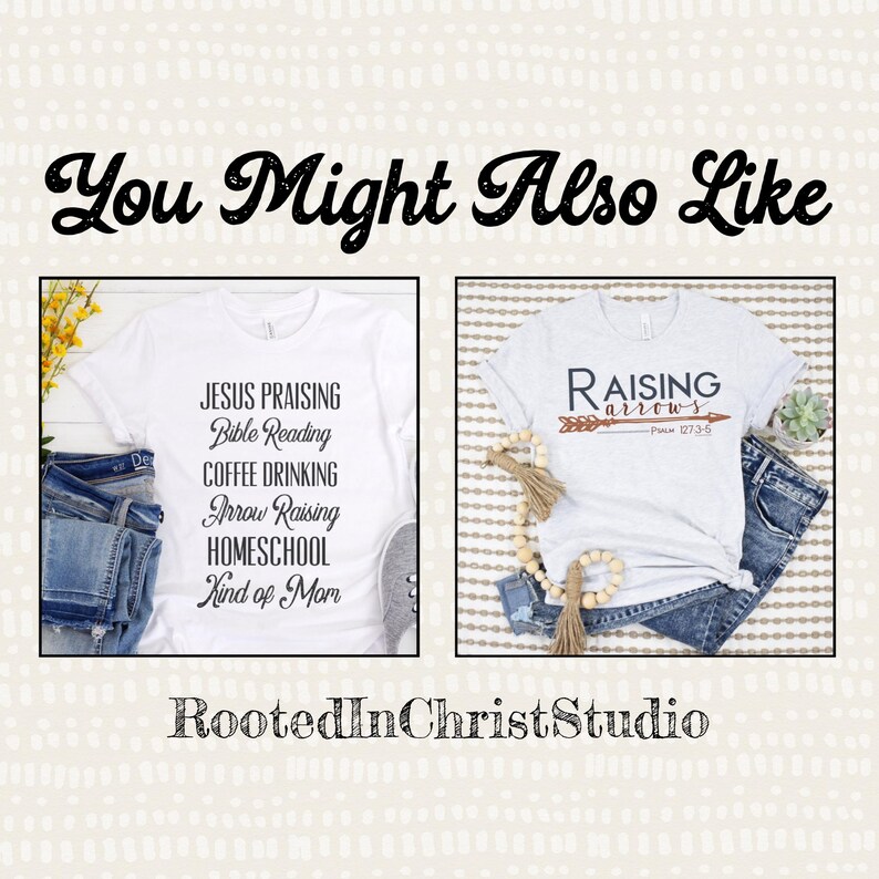 May include: Two white t-shirts with different designs. The first shirt says "Jesus Praising, Bible Reading, Coffee Drinking, Arrow Raising, Homeschool Kind of Mom". The second shirt says "Raising Arrows - Psalm 127:3-5".